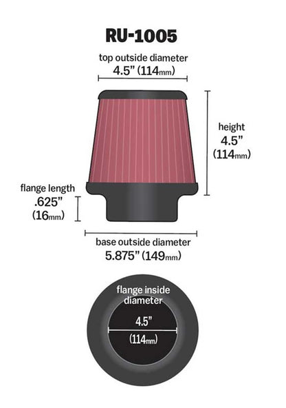K&N FILTER RU-1005 K&N High-Flow Original Lifetime Universal Clamp-On Air Filter:Performance, Premium, Washable: Flange Diameter: 4.5 In, Filter Height: 4.5 In, Flange Length: 0.625 In, Shape: Round Tapered, RU-1005