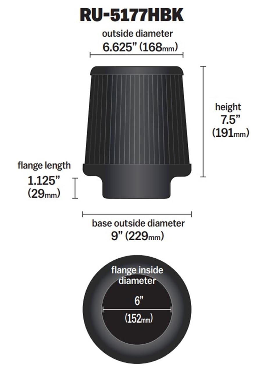 K&N FILTER RU-5177HBK K&N Dryflow Lifetime Universal Clamp-On Air Filter: Dry Synthetic, Washable, Oil-Free Flange Diameter: 6 In, Filter Height: 7.5 In, Flange Length: 1.125 In, Shape: Round Tapered, RU-5177HBK