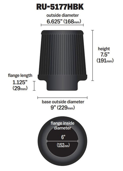 K&N FILTER RU-5177HBK K&N Dryflow Lifetime Universal Clamp-On Air Filter: Dry Synthetic, Washable, Oil-Free Flange Diameter: 6 In, Filter Height: 7.5 In, Flange Length: 1.125 In, Shape: Round Tapered, RU-5177HBK